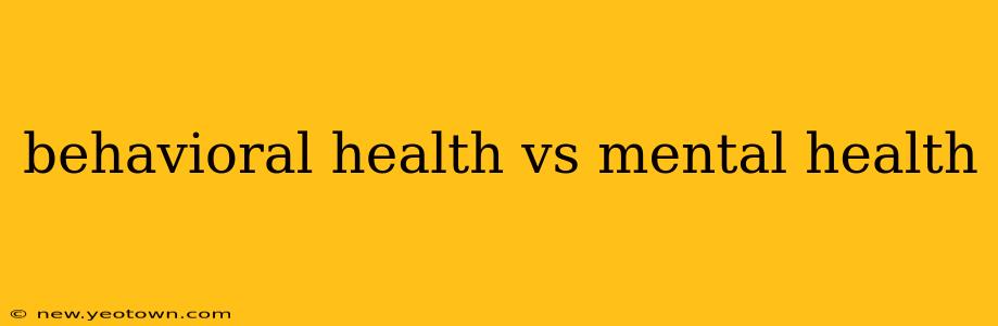 behavioral health vs mental health