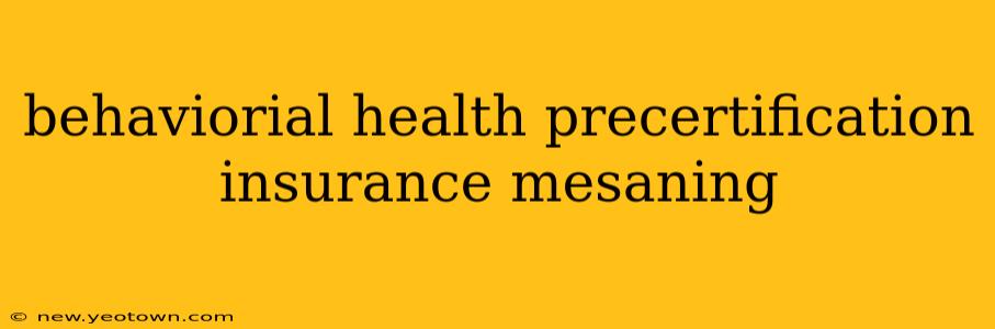 behaviorial health precertification insurance mesaning