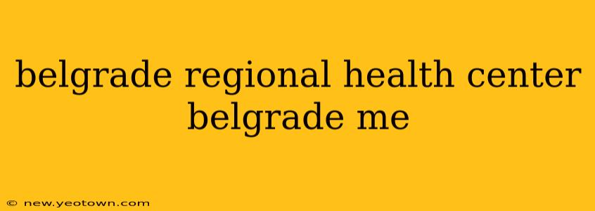 belgrade regional health center belgrade me