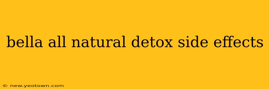 bella all natural detox side effects