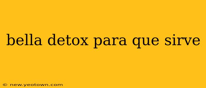 bella detox para que sirve