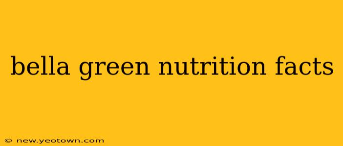bella green nutrition facts