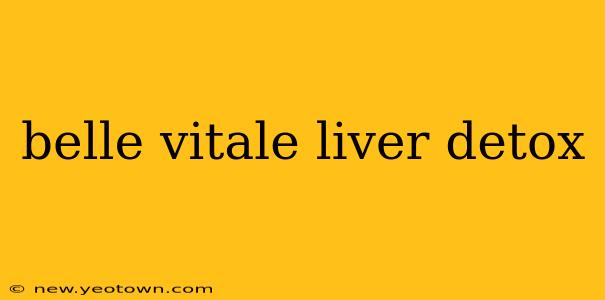 belle vitale liver detox