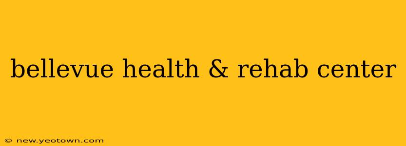bellevue health & rehab center