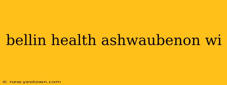 bellin health ashwaubenon wi
