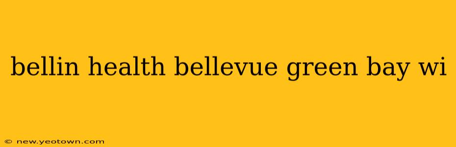 bellin health bellevue green bay wi