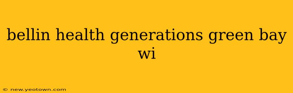bellin health generations green bay wi