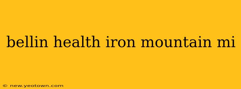 bellin health iron mountain mi