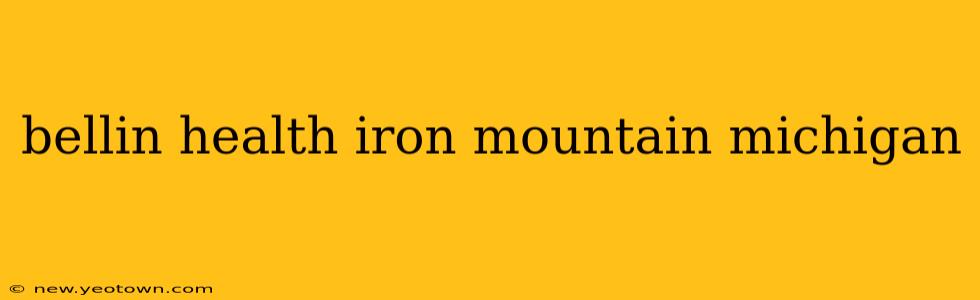 bellin health iron mountain michigan