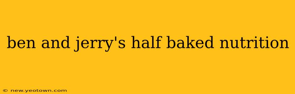 ben and jerry's half baked nutrition