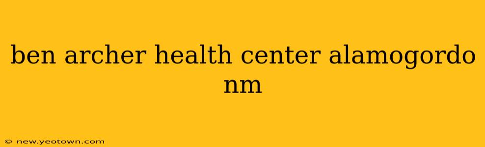 ben archer health center alamogordo nm