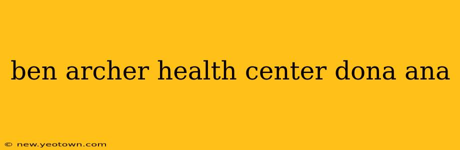ben archer health center dona ana