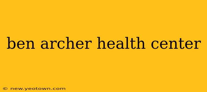 ben archer health center