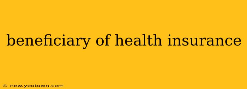 beneficiary of health insurance