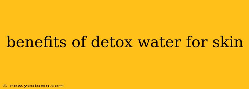 benefits of detox water for skin