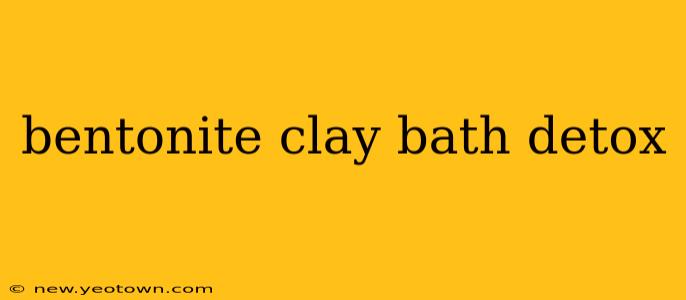 bentonite clay bath detox