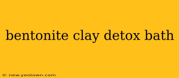 bentonite clay detox bath