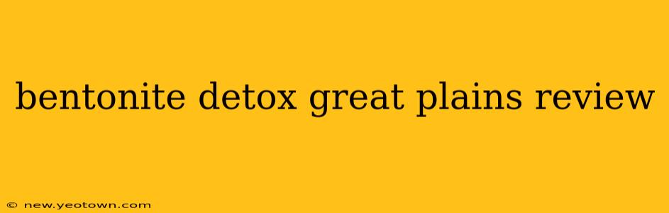 bentonite detox great plains review