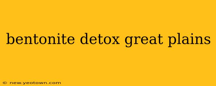 bentonite detox great plains