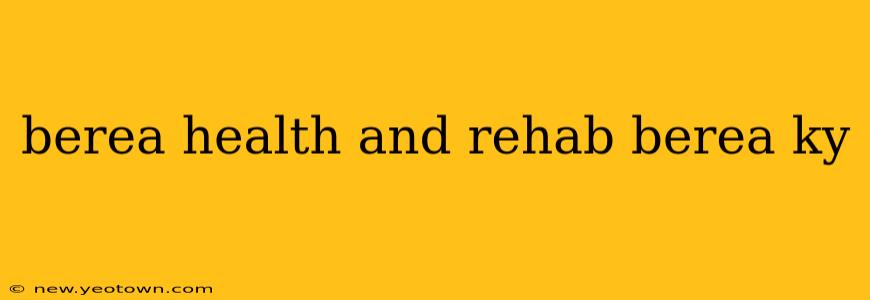berea health and rehab berea ky