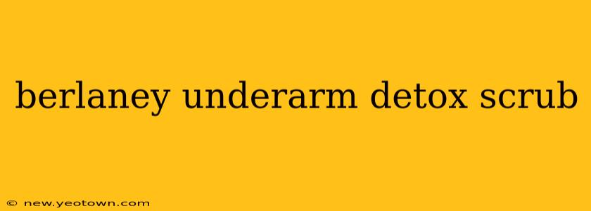 berlaney underarm detox scrub