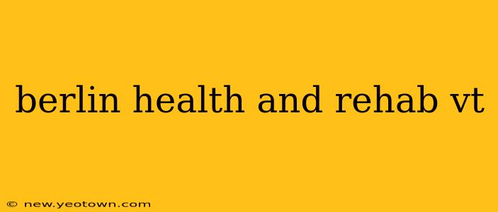 berlin health and rehab vt