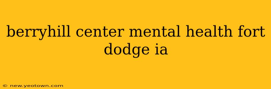 berryhill center mental health fort dodge ia
