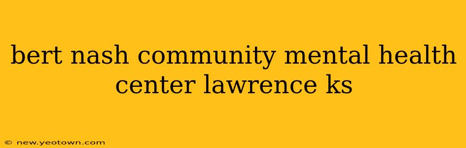 bert nash community mental health center lawrence ks