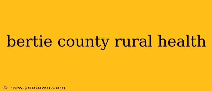 bertie county rural health
