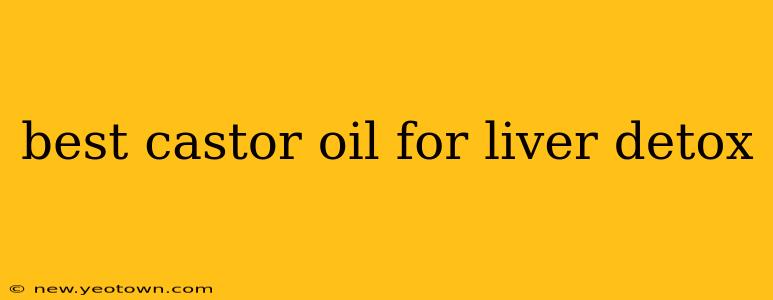 best castor oil for liver detox
