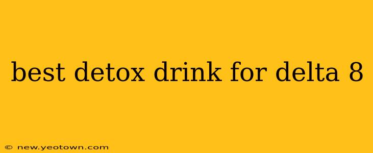 best detox drink for delta 8