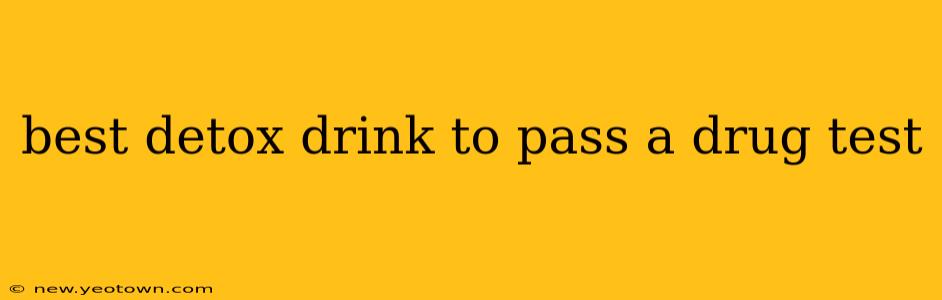 best detox drink to pass a drug test