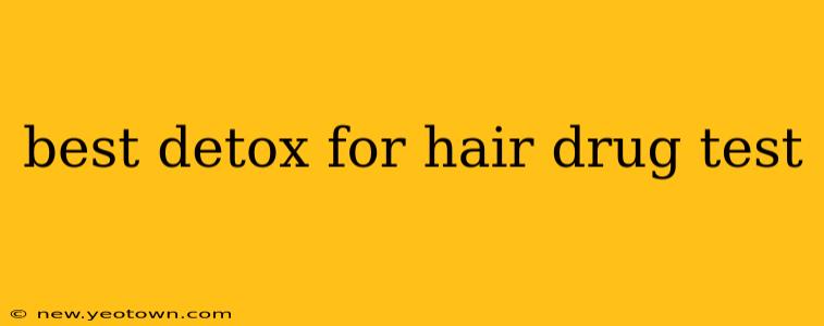 best detox for hair drug test