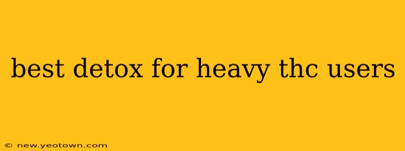 best detox for heavy thc users
