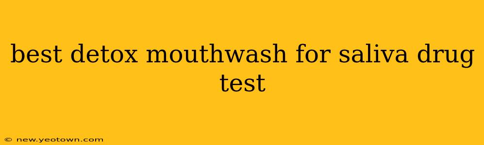 best detox mouthwash for saliva drug test