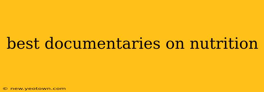 best documentaries on nutrition