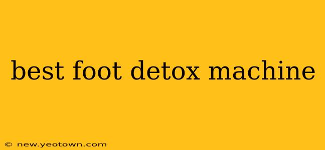 best foot detox machine