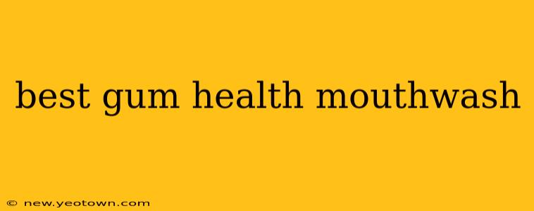 best gum health mouthwash