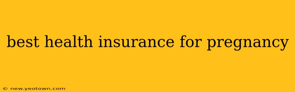 best health insurance for pregnancy