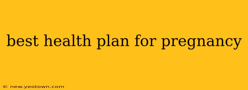 best health plan for pregnancy