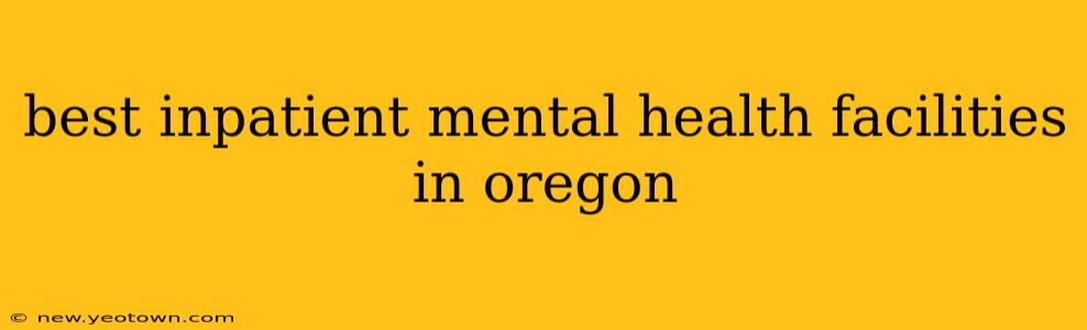 best inpatient mental health facilities in oregon
