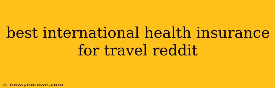 best international health insurance for travel reddit