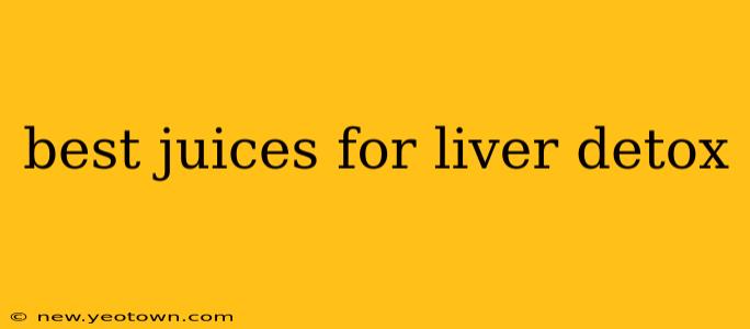 best juices for liver detox