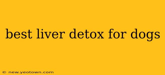 best liver detox for dogs