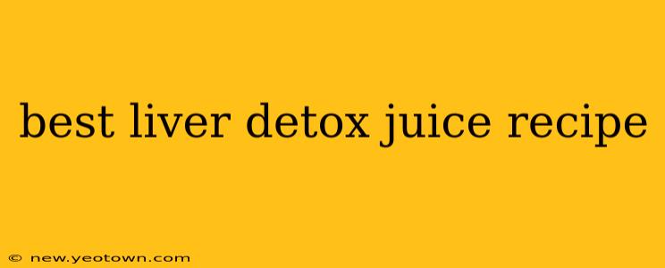 best liver detox juice recipe