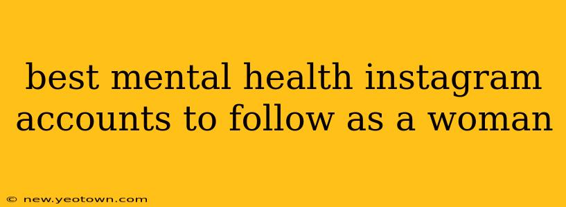 best mental health instagram accounts to follow as a woman