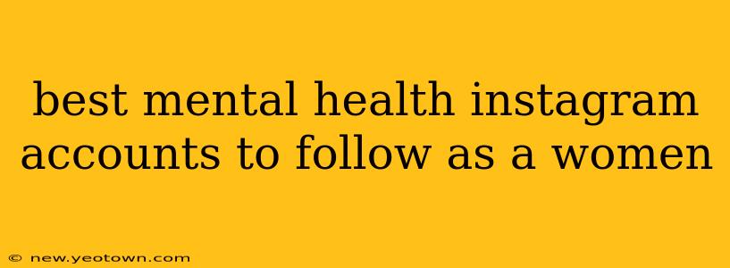 best mental health instagram accounts to follow as a women