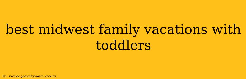 best midwest family vacations with toddlers