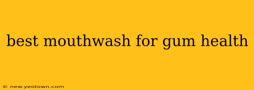 best mouthwash for gum health