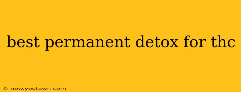 best permanent detox for thc